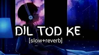 DIL TOD KE (slow+reverb) B PRAAK 🎧🎧