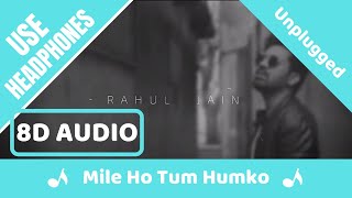 Mile Ho Tum Humko (8D AUDIO) | Unplugged Version | Rahul Jain | Fever | Cover | 8D Acoustica
