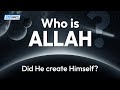 Who Is Allah? Did He Create Himself?