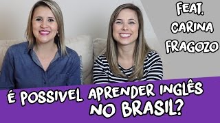 É possível aprender inglês no Brasil? | Elen Fernandes feat. Carina Fragozo