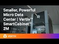 Smaller, More Powerful Data Center in a Box | Vertiv™ SmartCabinet™ 2M