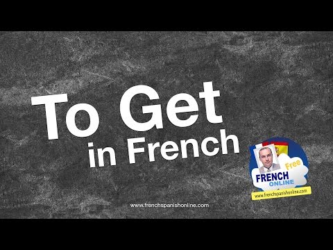 How to say TO GET in French How to say TO GET in French