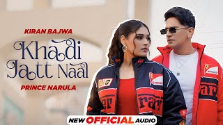Khadi Jatt Naal (Official Audio) | Kiran Bajwa ft. Prince Narula | Latest Punjabi Songs 2024