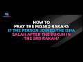 Q: How to pray the Missed Rakats if the Person Joined the Prayer after the Rukoo in the 3rd Rak'ah?