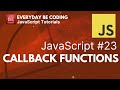 Callback Functions in JavaScript - #23   @Everyday-Be-Coding