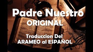 PADRE NUESTRO ORIGINAL TRADUCCION DEL ARAMEO AL ESPAÑOL ORACION COMO JESUS