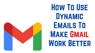 How To Use Dynamic Emails To Make Gmail Work Better