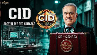 CID S02 E03 Body In The Red Suitcase | Full Episode | New Season | Full Episode 2025