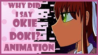 Why Did I Say Okie Doki? Animation | Doki Doki Literature Club