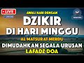 Dzikir Pagi Pembuka Rezeki HARI MINGGU | Doa Pembuka Rezeki Dari Segala Penjuru | Zikir Pagi