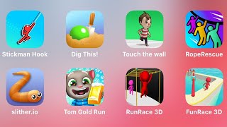 Stickman Hook, Dig This, Touch The Wall, Rope Rescue, Slither.io, Tom Gold Run, Run Race 3D