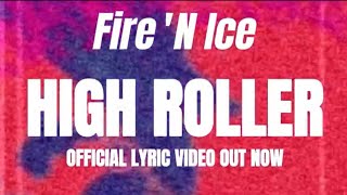 Fire ‘N Ice - High Roller (Official Lyric Video)