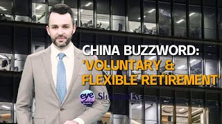 China Buzzword: 'Voluntary \u0026 Flexible Retirement'