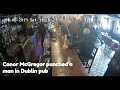 Conor McGregor punches old man in the face in a bar in Dublin, Ireland.