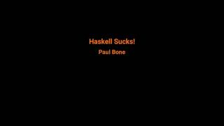 Haskell Sucks!