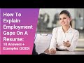 How To Explain Employment Gaps On A Resume: 10 Answers + Examples (2020)