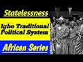 Statelessness | Igbo Traditional Political System | Igbo traditional | Igbo Tribe | Igbo culture |