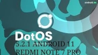 DotOS 5.2.1   | ANDROID 11 |  REDMI NOTE 7 PRO.