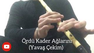 ÖRDÜ KADER AĞLARINI-NEY(YAVAŞ ÇEKİM)