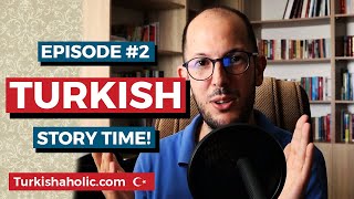 Learn Turkish Through Stories - Episode Two