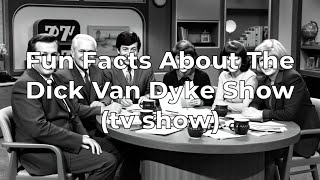 Fun Facts About The Dick Van Dyke Show (tv show)