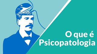 O Que é Psicopatologia?