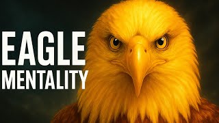 Eagle Mentality – Rise Above the Noise, See Beyond the Storm