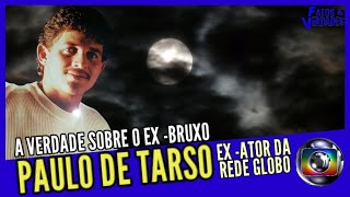 PAULO DE TARSO -EX BRUXO E EX ATOR DA GLOBO PAULO DE TARSO -EX BRUXO E EX ATOR DA GLOBO