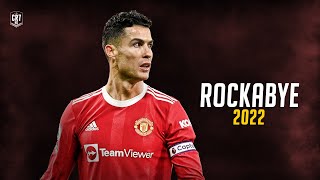Cristiano Ronaldo - Rockabye 2022 | Skills & Goals | HD