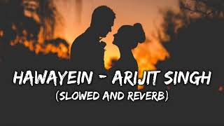Hawayein || Arijit Singh || Slowed And Reverb || Tranding Lofi Mix || Indian Lofi Songs