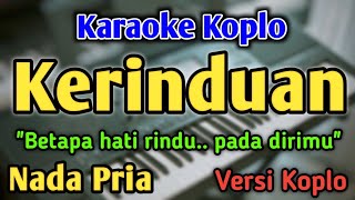 KERINDUAN - KARAOKE || NADA PRIA COWOK || Versi Koplo