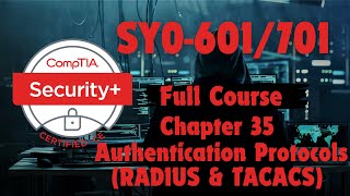 CompTIA Security Plus (SY0-601/701) Chapter 35: Authentication Protocols (RADIUS & TACACS)