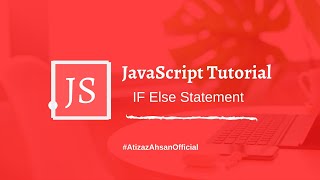 JavaScript Tutorial For Beginners #04 || IF Else Statement Urdu/Hindi
