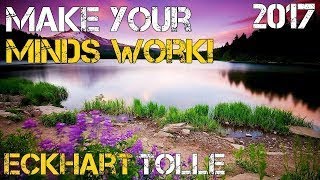 Eckhart Tolle 2017 Make Your Minds Work! - The Best Documentary Ever