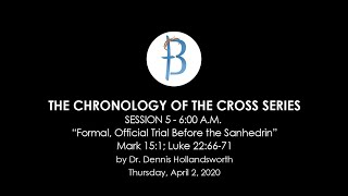 Chronology of the Cross #5 - Formal, Official Trial Before the Sanhedrin