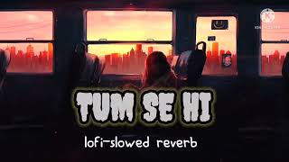 Tum se hi (lofi )_slowed and reverse _remix_KK FINE MUSIC