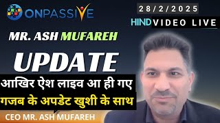 #Onpassive | 28 February 2025 | Mr Ash mufareh Live | hindi video | latest update