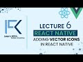 Lecture 6- How to add vector icons in React Native | React Native | Vector Icons | Android | IOS