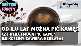 Czy dzieci moga pić kawę? Od ilu lat można pić kawę i jaka jest zalecana dawka kofeiny