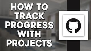 How To Track Progress with GitHub Projects (Quick Tutorial)