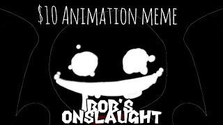 $10 | Animation meme | Bob's Onslaught | Mute | (Pls read desc)