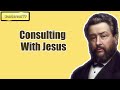 Consulting With Jesus || Charles Spurgeon - Volume 48: 1902