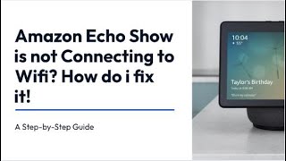 Amazon Echo Show Will NOT Connect to Wifi Network - How do i fix it?