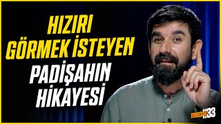 Hızırı Görmek İsteyen Padişahın Hikayesi - Serdar Tuncer