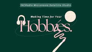 Making Time for Your Hobbies | INCRadio Micronesia  @INCRadioDZEM954