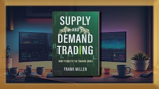 Supply And Demand Trading - How To Master The Trading Zones - Full Audiobook.