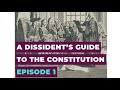 A Dissident's Guide to the Constitution, Episode 1 — Constitutions