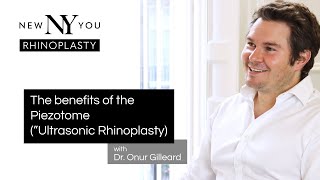 RHINOPLASTY: Benefits of the Piezotome, with Dr. Onur Gilleard