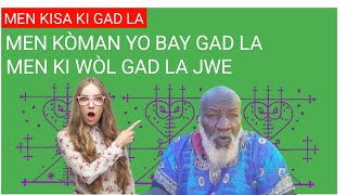 MEN KISA KI GAD LA/MEN KÒMAN YO BAY GAD LA/MEN KI WÒL GAD LA JWE