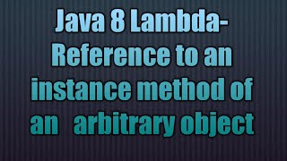 Java 8 Lambda-Reference to an instance method of an arbitrary object
